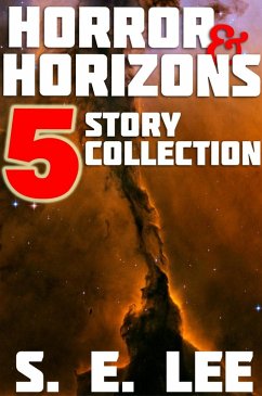 Horror and Horizons: Five Stories of Horror, Science Fiction, and the Supernatural (eBook, ePUB) - Lee, S. E.