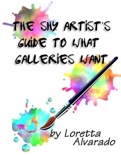 Shy Artist's Guide to What Galleries Want (eBook, ePUB) - Alvarado, Loretta