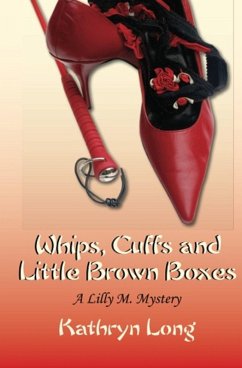 Whips, Cuffs, and Little Brown Boxes: A Lilly M. Mystery (eBook, ePUB) - Long, Kathryn