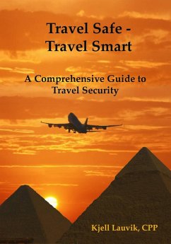Travel Safe: Travel Smart, A Comprehensive Guide to Travel Security (eBook, ePUB) - Lauvik, Kjell