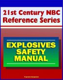 21st Century NBC Reference Series: Explosives Safety Manual - Operational Safety, Remote Operations, Storms and Static Electricity, Explosive Dust, High Explosives (eBook, ePUB)