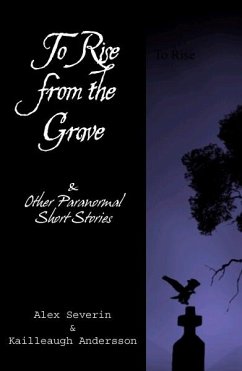 To Rise from the Grave...& Other Paranormal Short Stories (eBook, ePUB) - Severin, Alex