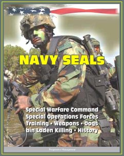 21st Century Essential Guide to U.S. Navy SEALs (Sea, Air, Land), Special Warfare Command, Special Operations Forces, Training, Weapons, Tactics, Dogs, Vehicles, History, bin Laden Killing (eBook, ePUB) - Progressive Management