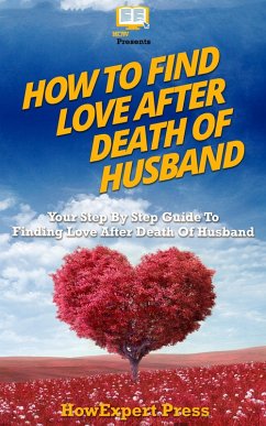 How To Find Love After Death Of Husband (eBook, ePUB) - Howexpert