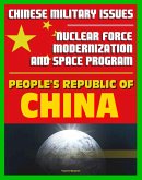 21st Century Chinese Military Issues: People's Republic of China's Nuclear Force Modernization - Command and Control, Undersea Nuclear Forces, BMD Countermeasures, Chinese Space Program (eBook, ePUB)