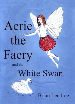 Aerie the Faery and the White Swan (eBook, ePUB) - Lee, Brian Leo