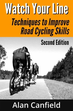 Watch Your Line: Techniques to Improve Road Cycling Skills (Second Edition) (eBook, ePUB) - Canfield, Alan