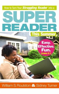 How to Turn Your Struggling Reader into a Super Reader This Summer (eBook, ePUB) - Turner, William Roulston and Sidney