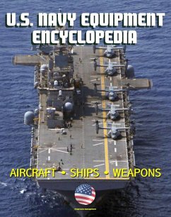 Cover U.S. Navy Equipment Encyclopedia: Aircraft, Ships, Weapons, Programs, and Systems - Fighter Jets, Aircraft Carriers, Submarines, Surface Combatants, Missiles, plus the Navy Program Guide (eBook, ePUB)