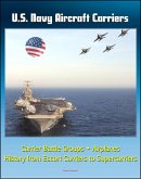 U.S. Navy Aircraft Carriers: Carrier Battle Groups, Airplanes, Flight Operations, History and Evolution from Escort Carriers to Nuclear-powered Supercarriers (eBook, ePUB)