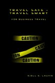 Travel Safe: Travel Smart, For Business Travel (eBook, ePUB)