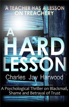 Hard Lesson: A Psychological Thriller on Blackmail, Shame and Betrayal of Trust (eBook, ePUB) - Harwood, Charles Jay