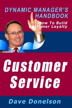 Customer Service: The Dynamic Manager's Handbook On How To Build Customer Loyalty (eBook, ePUB) - Donelson, Dave