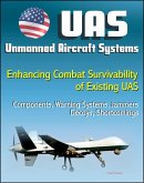Unmanned Aircraft Systems (UAS): Enhancing Combat Survivability of Existing Unmanned Aircraft Systems - Components, Warning Systems, Jammers, Decoys, Shortcomings (UAVs, Remotely Piloted Aircraft) (eBook, ePUB)