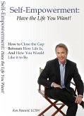 Self-Empowerment: Have the Life You Want! (eBook, ePUB) Self-Empowerment: Have the Life You Want! (eBook, ePUB)