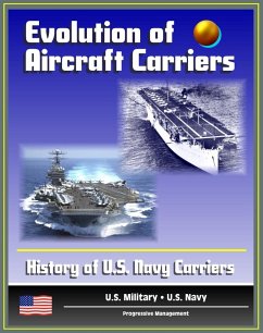 Evolution of Aircraft Carriers: The History of U.S. Navy Carriers, USS Langley, Early Tests and Developments, World War II and Beyond (eBook, ePUB) - Progressive Management