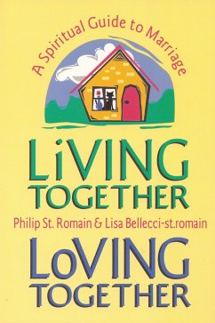 Living Together, Loving Together: A Spiritual Guide to Marriage (eBook, ePUB) - Romain, Philip St.