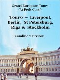 Grand Tours: Tour 6 - Liverpool, Berlin, St Petersburg, Riga & Stockholm (eBook, ePUB) Grand Tours: Tour 6 - Liverpool, Berlin, St Petersburg, Riga & Stockholm (eBook, ePUB)