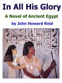 In All His Glory: A Novel of Ancient Egypt (eBook, ePUB)