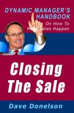 Closing The Sale: The Dynamic Manager's Handbook On How To Make Sales Happen (eBook, ePUB)