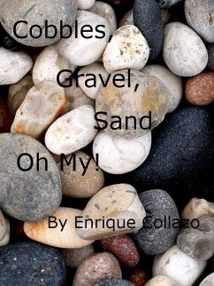 Cobbles, Gravel, Sand, ... Oh My! (eBook, ePUB) - Collazo, Enrique Cobbles, Gravel, Sand, ... Oh My! (eBook, ePUB) - Collazo, Enrique