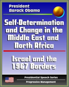 Self-Determination and Change in the Middle East and North Africa: Policy Speech by President Barack Obama, May 2011 - Islam, Israel and the 1967 Borders, Palestine, Libya, Egypt, Tunisia, Iraq, Iran (eBook, ePUB) - Progressive Management