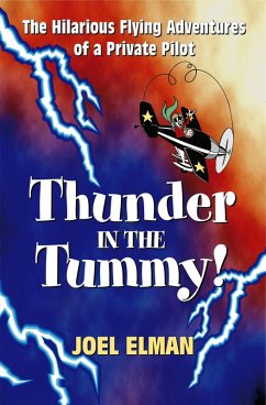 Thunder in the Tummy! The Hilarious Flying Adventures of a Private Pilot (eBook, ePUB) - Elman, Joel