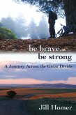 Be Brave, Be Strong: A Journey Across the Great Divide (eBook, ePUB)