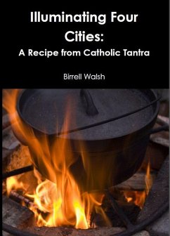 Illuminating Four Cities: A Recipe from Catholic Tantra (eBook, ePUB) - Walsh, Birrell