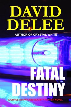 Fatal Destiny: A Grace deHaviland Bounty Hunter Novel (eBook, ePUB) - Delee, David