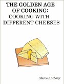 Golden Age of Cooking: Cooking with Different Cheeses (eBook, ePUB)