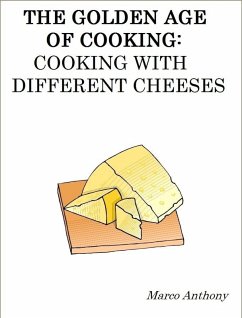 Cover Golden Age of Cooking: Cooking with Different Cheeses (eBook, ePUB)