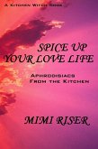 Spice Up Your Love Life! Aphrodisiacs from the Kitchen (eBook, ePUB)