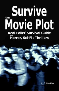 Survive the Movie Plot: Real Folks' Survival Guide for Horror, Sci-Fi & Thrillers (eBook, ePUB) - Hawkins, K. E.