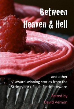 Between Heaven & Hell and Other Award-winning Stories from the Stringybark Flash Fiction Award (eBook, ePUB) - Vernon, David