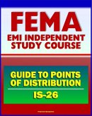 21st Century FEMA Study Course: Guide to Points of Distribution (POD) for Emergency Managers (IS-26) - Staffing, Procedures, Safety, Equipment, USACE Army Corps of Engineers (eBook, ePUB)