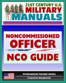 21st Century U.S. Military Manuals: Army Noncommissioned Officer (NCO) Guide and Field Manual 7-22.7 - Duties, Responsibilities, Authority, Leadership (Professional Format Series) (eBook, ePUB)
