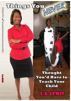 Things You Never Thought You'd Have to Teach Your Child (eBook, ePUB) - Lewis, L. A.