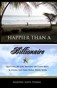 Happier Than A Billionaire: Quitting My Job, Moving to Costa Rica, & Living the Zero Hour Work Week (eBook, ePUB) - Pisani, Nadine Hays