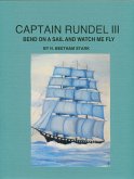 Captain Rundel III: Bend on a Sail and Watch Me Fly (eBook, ePUB)