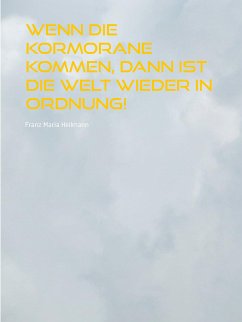 Wenn die Kormorane kommen, dann ist die Welt wieder in Ordnung! (eBook, ePUB) - Heilmann, Franz Maria