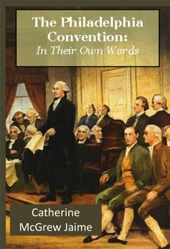 Philadelphia Convention: In Their Own Words (eBook, ePUB) - Jaime, Catherine Mcgrew
