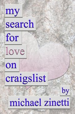 My Search For Love On Craigslist (eBook, ePUB) - Zinetti, Michael My Search For Love On Craigslist (eBook, ePUB) - Zinetti, Michael