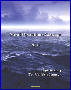 Naval Operations Concept 2010: Maritime Security, Power Projection, Force Structure, Seapower Strategy for Navy, Marines, and Coast Guard (eBook, ePUB) - Progressive Management