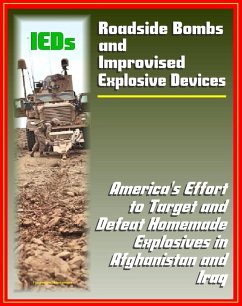 Roadside Bombs and Improvised Explosive Devices (IEDs) - America's Effort to Target and Defeat Homemade Explosives in Afghanistan and Iraq - Electronics, Surveillance, Dogs, and More (eBook, ePUB) - Progressive Management