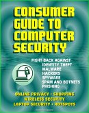 Consumer Guide to Computer Security: Fight Back Against Identity Theft, Malware, Hackers, Spyware, Spam, Botnets, Phishing - Online Privacy - Wireless, Laptop, Hotspot Security (eBook, ePUB)