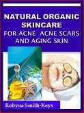 Natural Organic Skincare Recipes Acne Acne Scars & Aging Skin (eBook, ePUB)