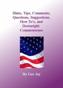 Hints, Tips, Comments, Questions, Suggestions, How to's, and Downright Commonsense (eBook, ePUB) - Jay, Gee