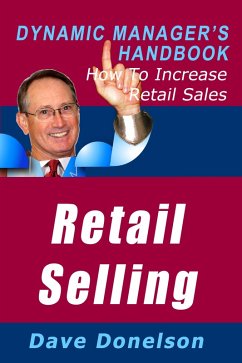 Retail Selling: The Dynamic Manager's Handbook On How To Increase Retail Sales (eBook, ePUB) - Donelson, Dave