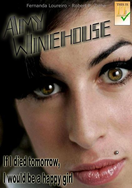 Amy Winehouse: If I Died Tomorrow, I Would be a Happy Girl (eBook, ePUB) Amy Winehouse: If I Died Tomorrow, I Would be a Happy Girl (eBook, ePUB)